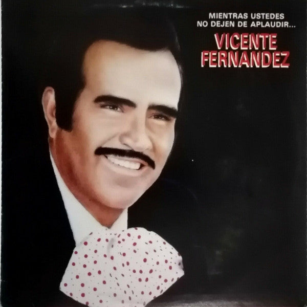 Vicente Fernandez : Mientras Ustedes No Dejen De Aplaudir ... (LP, Album, Est)