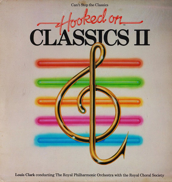 Louis Clark Conducting Royal Philharmonic Orchestra With The The Royal Choral Society : (Can't Stop The Classics) Hooked On Classics II (LP, Album, Ind)