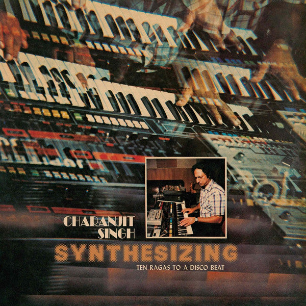 Charanjit Singh : Synthesizing - Ten Ragas To A Disco Beat (2xLP, Album, RE, RM, Pea)