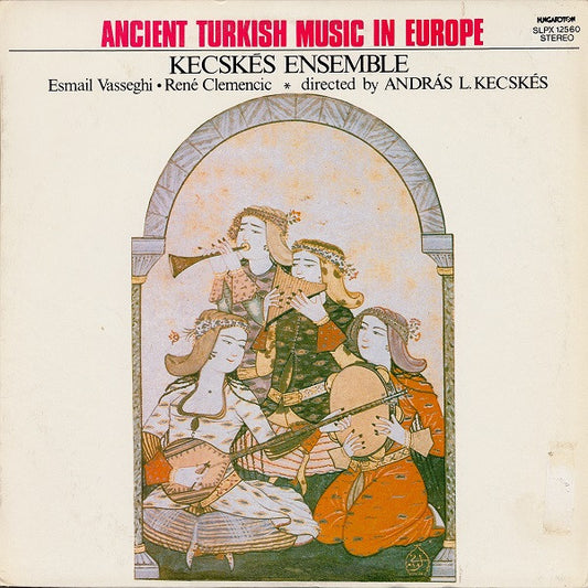 Kecskés Ensemble, Esmail Vasseghi, René Clemencic, András Kecskés : Ancient Turkish Music In Europe (LP)