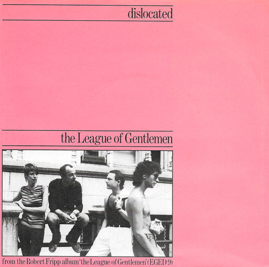 The League Of Gentlemen (2) / Robert Fripp : Dislocated / 1984 (January 13th-May 16th) (7")