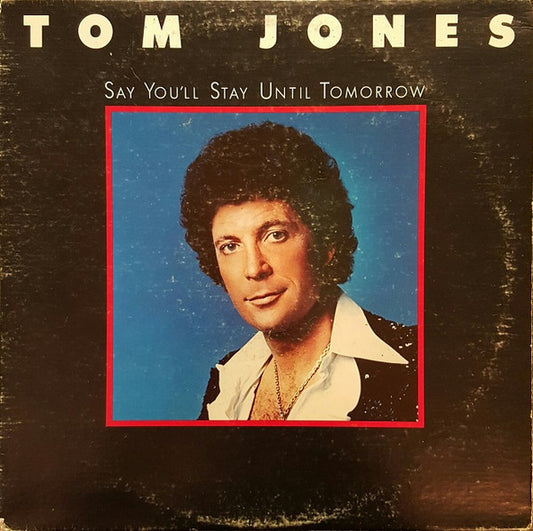 Tom Jones : Say You'll Stay Until Tomorrow (LP, Album)