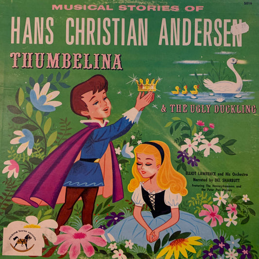 Elliot Lawrence And His Orchestra Narrated By Del Sharbutt Featuring The Honeydreamers And The Diplomat Players : Musical Stories Of Hans Christian Andersen:  Thumbelina & The Ugly Duckling (LP, Album)