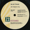 Blue Train (4) : All I Need Is You (12")