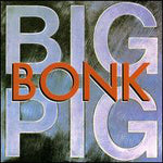Big Pig : Bonk (LP, Album)