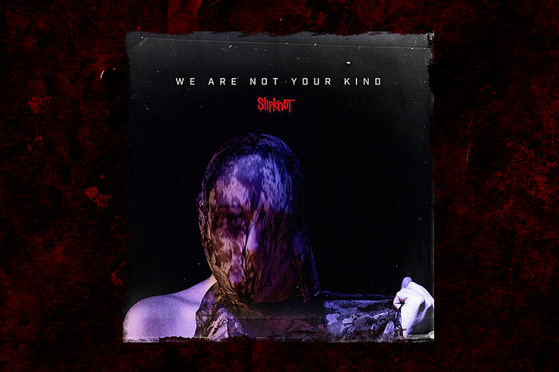 We Are Not Your Kind- Slipknot